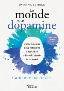 Un monde sous dopamine : cahier d'exercices - Guide pratique pour retrouver l'équilibre à l'ère du plaisir instantané