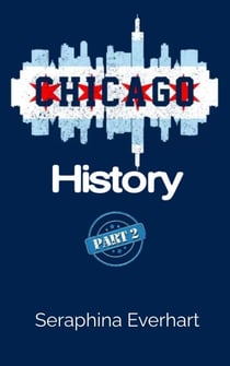 Chicago History: Part 2 - Chicago History, #2