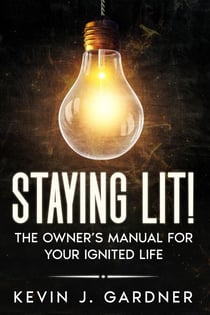 Staying Lit! The Owner’s Manual for Your Ignited Life