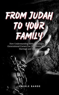 From Judah To Your Family: How Understanding Biblical Lineages And Generational Curses Can Transform Your Life, Marriage and Legacy - Spiritual Warfare, #2