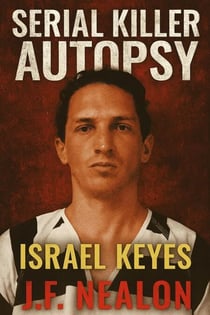 Serial Killer Autopsy: Israel Keyes - Serial Killer Autopsy, #16