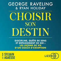 Choisir son destin - Discipline, quête de sens et dépassement de soi : les leçons de vie d'un coach d'exception