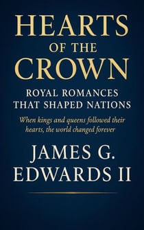 Hearts of the Crown: Royal Romances That Shaped Nations When kings and queens followed their hearts, the world changed forever