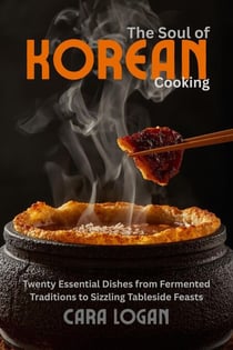 The Soul of Korean Cooking - Asia Cookbook, #6
