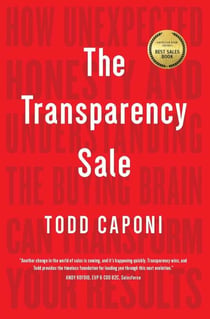 The Transparency Sale - How Unexpected Honesty and Understanding the Buying Brain Can Transform Your Results