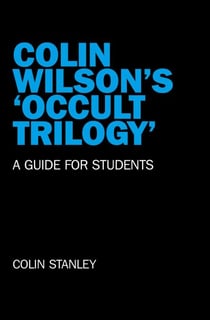 Colin Wilson's 'Occult Trilogy' - A Guide for Students