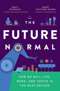 The Future Normal - How We Will Live, Work and Thrive in the Next Decade