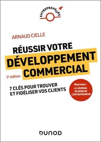 Réussir votre développement commercial - 5e éd. - 7 clés pour trouver et fidéliser vos clients