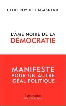 L'âme noire de la démocratie. Manifeste pour un autre idéal politique