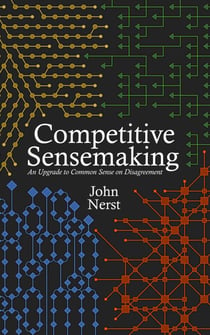 Competitive Sensemaking: An Upgrade to Common Sense on Disagreement