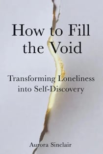 How to Fill the Void: Transforming Loneliness into Self-Discovery