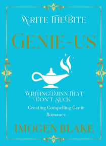 Genie-us: Writing Djinn That Don't Suck - Creating Compelling Genie Romance - Write the Bite, #5