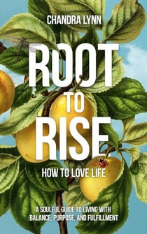 Root-to-Rise: How to Love Life - Root-to-Rise, #1