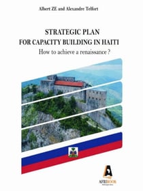 STRATEGIC PLAN FOR CAPACITY BUILDING IN HAITI - How to achieve a renaissance ?