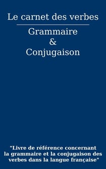 Le carnet des verbes : Grammaire et Conjugaison