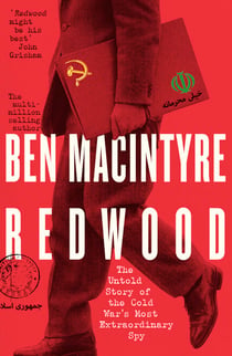 Redwood - The Untold Story of the Cold War's Most Extraordinary Spy From the Bestselling Author of The Spy and the Traitor