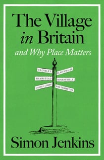 The Village in Britain - And Why Place Matters
