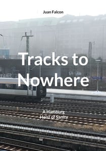 Tracks to Nowhere - A Hamburg Heist of Sanity