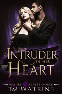 Intruder In His Heart - Deadly Beasts World, #1