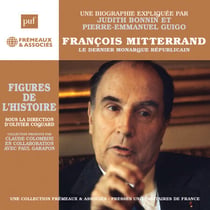 François Mitterrand, une biographie expliquée - Le dernier monarque républicain