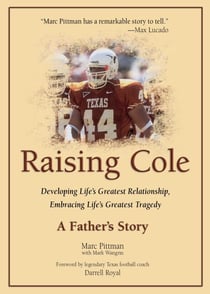 Raising Cole - Developing Life's Greatest Relationship, Embracing Life's Greatest Tragedy: A Father's Story