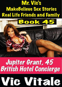 Mr. Vic’s  MakeBelieve Sex Stories Real Life Friends and Family  Book 45