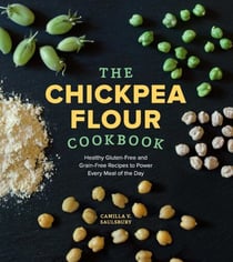 Chickpea Flour Cookbook - Healthy Gluten-Free and Grain-Free Recipes to Power Every Meal of the Day