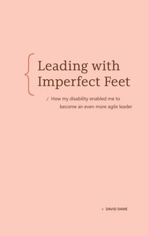 Leading with Imperfect Feet - How my disability enabled me to become an even more agile leader