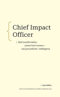 Chief Impact Officer - Real transformation comes from human—not just artificial—intelligence