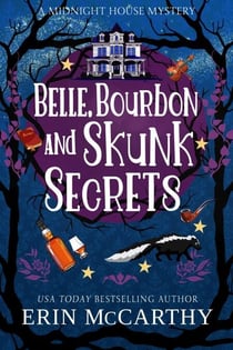 Belle, Bourbon, and Skunk Secrets - Midnight House Mysteries, #2