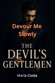 Devour Me Slowly - The Devil's Gentlemen, #28