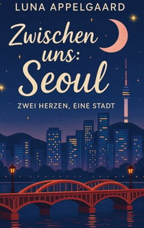 Zwischen uns: Seoul - Zwei Herzen, eine Stadt