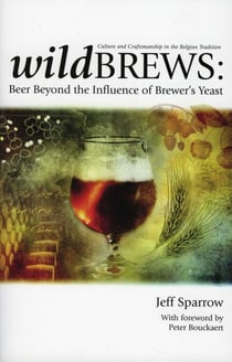 Wild Brews - Beer Beyond the Influence of Brewer's Yeast