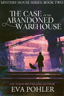 The Case of the Abandoned Warehouse - The Mystery House Series, #2