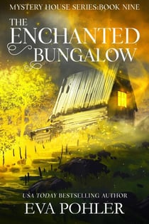 The Enchanted Bungalow - The Mystery House Series, #9