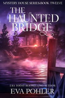 The Haunted Bridge - The Mystery House Series, #12