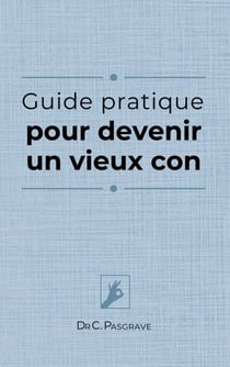 Guide pratique pour devenir un vieux con