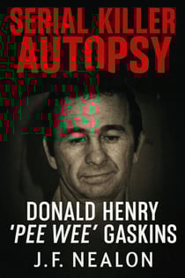 Serial Killer Autopsy: Donald Henry Gaskins - Serial Killer Autopsy, #19