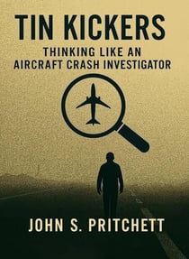 Tin Kickers: Thinking Like an Aircraft Crash Investigator