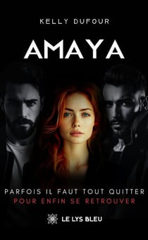 Amaya - Parfois il faut tout quitter pour enfin se retrouver