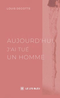 Aujourd’hui, j’ai tué un homme