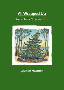 All Wrapped Up. Tales of Aussie Christmas Chaos