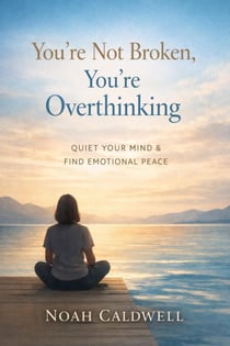 You’re Not Broken, You’re Overthinking