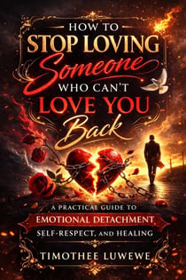 How to Stop Loving Someone Who Can’t Love You Back - Love & Breakups, #10