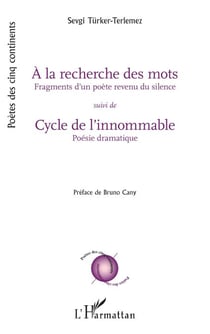 À la recherche des mots suivi de Cycle de l’innommable - Fragments d’un poète revenu du silence/Poésie dramatique