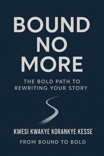 Bound No More:The Bold Path to Rewriting Your Story