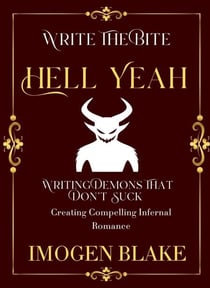 Hell Yeah: Writing Demons That Don't Suck - Creating Compelling Infernal Romance - Write the Bite, #7