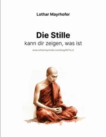 Die Stille kann dir zeigen, was ist - Die vergessene Kraft der Ruhe