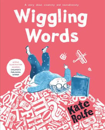 Wiggling Words - A fun story about dyslexia, creativity and building confidence