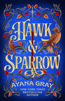 Hawk & Sparrow - The highly-anticipated YA romantic fantasy, set in the sparkling gilded age